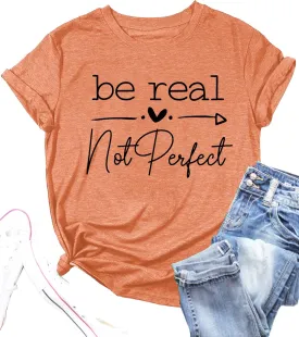 Kindness Shirt Tops for Women Be Real Not Perfect T-Shirt Short Sleeve Inspirational Graphic Tees Shirts